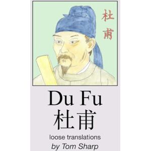 Sharp Du Fu: Loose translations Sharp Du Fu: Loose translations