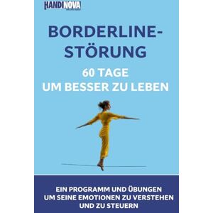 Handinova Borderline-Störung : 60 Tage, um besser zu leben: Ein Programm und Übungen, um seine Emotionen zu verstehen und zu steuern Handinova Borderline-Störung : 60 Tage, um besser zu leben: Ein Programm und Übungen, um seine Emotionen zu verstehen und zu steuern