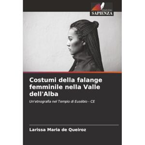 Maria de Queiroz, Larissa Costumi della falange femminile nella Valle dell'Alba: Un'etnografia nel Tempio di Eusébio CE Maria de Queiroz, Larissa Costumi della falange femminile nella Valle dell'Alba: Un'etnografia nel Tempio di Eusébio CE