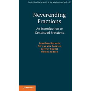 Borwein, Jonathan Neverending Fractions: An Introduction To Continued Fractions: 23 (Australian Mathematical Society Lecture Series, Series Number 23) Borwein, Jonathan Neverending Fractions: An Introduction To Continued Fractions: 23 (Australian Mathematical Society Lecture Series, Series Number 23)