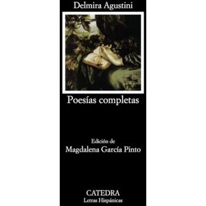 Agustini, Delmira Poesias Completas: 372 (Letras Hispanicas / Hispanic Letters) Agustini, Delmira Poesias Completas: 372 (Letras Hispanicas / Hispanic Letters)