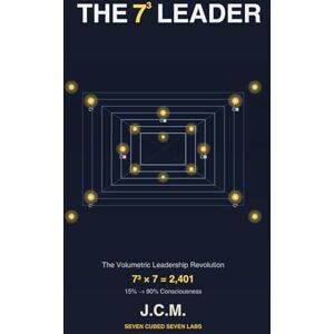 Medina, Julio C. The 7³ Leader: Transform Your Organization with Volumetric Consciousness: How to Activate All 2,401 Aspects of Human Potential and Achieve 343X Team Performance Through Seven-Dimensional Leadership Medina, Julio C. The 7³ Leader: Transform Your Organization with Volumetric Consciousness: How to Activate All 2,401 Aspects of Human Potential and Achieve 343X Team Performance Through Seven-Dimensional Leadership