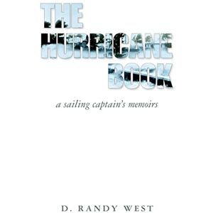 West, D. Randy The Hurricane Book: A Sailing Captain's Memoirs West, D. Randy The Hurricane Book: A Sailing Captain's Memoirs
