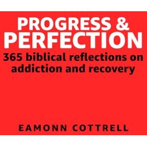 Cottrell, Eamonn Progress and Perfection: 365 Biblical Reflections on Addiction and Recovery Cottrell, Eamonn Progress and Perfection: 365 Biblical Reflections on Addiction and Recovery