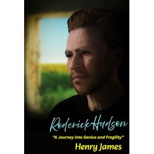 James, Henry Roderick Hudson: "A Journey into Genius and Fragility James, Henry Roderick Hudson: "A Journey into Genius and Fragility