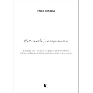 Scabeni, Fábio Entre a Vida e a Inteligência Artificial: o despertar para a criação do seu Segundo Cérebro na IA como fonte essencial de oportunidades para a sua carreira e os seus negócios Scabeni, Fábio Entre a Vida e a Inteligência Artificial: o despertar para a criação do seu Segundo Cérebro na IA como fonte essencial de oportunidades para a sua carreira e os seus negócios