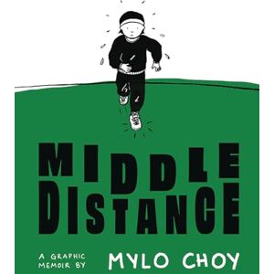 Choy, Mylo Middle Distance: A Graphic Memoir Choy, Mylo Middle Distance: A Graphic Memoir