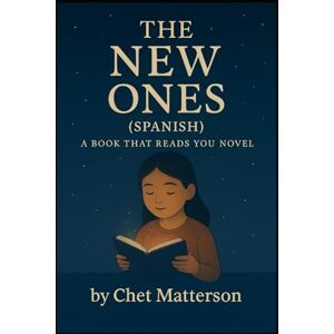 Matterson, Chet The New Ones (Spanish): A Book That Reads You Novel Matterson, Chet The New Ones (Spanish): A Book That Reads You Novel