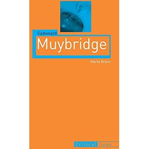 Braun Eadweard Muybridge (Critical Lives) Braun Eadweard Muybridge (Critical Lives)