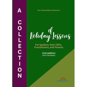 Collective, The CrimsonRise A Collection of Holiday Lessons 2nd edition: For Spellers, their CRPS, Practitioners, and Parents Collective, The CrimsonRise A Collection of Holiday Lessons 2nd edition: For Spellers, their CRPS, Practitioners, and Parents
