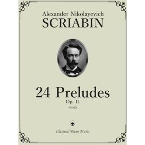 SCRIABIN, Alexander Nikolayevich 24 Preludes (Opus 11) for Piano Alexander Nikolayevich SCRIABIN Classical Piano Music: A complete collection expressive Romantic piano works • ... to advanced pianists and classical music SCRIABIN, Alexander Nikolayevich 24 Preludes (Opus 11) for Piano Alexander Nikolayevich SCRIABIN Classical Piano Music: A complete collection expressive Romantic piano works • ... to advanced pianists and classical music