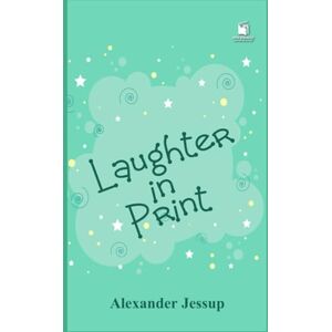 JESSUP, ALEXANDER Laughter in Print: America’s Greatest Humorous Short Stories: An Illustrated Anthology of Classic American Wit (1839–1914) — Twain, Poe, O. Henry & More JESSUP, ALEXANDER Laughter in Print: America’s Greatest Humorous Short Stories: An Illustrated Anthology of Classic American Wit (1839–1914) — Twain, Poe, O. Henry & More