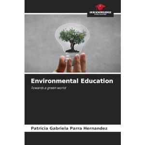 Parra Hernández, Patricia Gabriela Environmental Education: Towards a green world Parra Hernández, Patricia Gabriela Environmental Education: Towards a green world