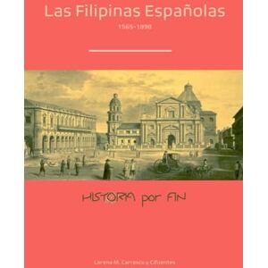 Carrasco y Cifuentes, Dra. Lorena M. Las Filipinas Españolas (Historia de España) Carrasco y Cifuentes, Dra. Lorena M. Las Filipinas Españolas (Historia de España)