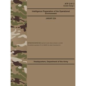 Army, Department of the ATP 2-01.3 Intelligence Preparation of the Operational Environment Jan. 2024: w/Change 2 (Fullsize 8.5" x 11") Army, Department of the ATP 2-01.3 Intelligence Preparation of the Operational Environment Jan. 2024: w/Change 2 (Fullsize 8.5" x 11")
