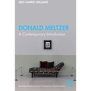 Williams, Meg Harris Donald Meltzer: A Contemporary Introduction (Routledge Introductions to Contemporary Psychoanalysis) Williams, Meg Harris Donald Meltzer: A Contemporary Introduction (Routledge Introductions to Contemporary Psychoanalysis)