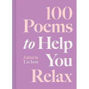 Ison, Liz 100 Poems to Help You Relax: Volume 4 Ison, Liz 100 Poems to Help You Relax: Volume 4