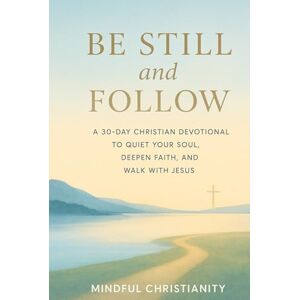 Bane, Paul Be Still and Follow: A 30-Day Christian Devotional to Quiet Your Soul, Deepen Faith, and Walk with Jesus (Mindful Christianity) Bane, Paul Be Still and Follow: A 30-Day Christian Devotional to Quiet Your Soul, Deepen Faith, and Walk with Jesus (Mindful Christianity)