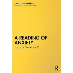 Fierens, Christian A Reading of Anxiety: Lacan’s Seminar X Fierens, Christian A Reading of Anxiety: Lacan’s Seminar X