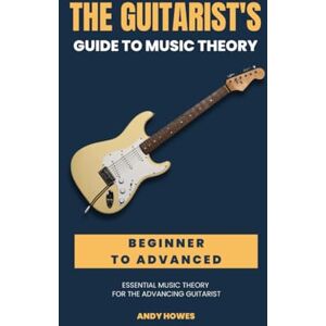 Howes, Andy The Guitarist's Guide to Music Theory Howes, Andy The Guitarist's Guide to Music Theory