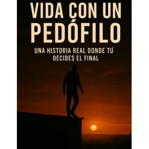 Marvan, Alex VIDA CON UN PEDÓFILO: UNA HISTORIA REAL DONDE TÚ DECIDES EL FINAL Marvan, Alex VIDA CON UN PEDÓFILO: UNA HISTORIA REAL DONDE TÚ DECIDES EL FINAL
