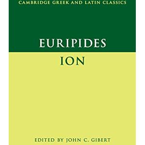 Euripides, AA Euripides: Ion (Cambridge Greek and Latin Classics) Euripides, AA Euripides: Ion (Cambridge Greek and Latin Classics)