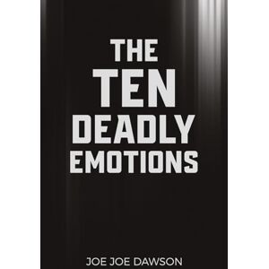 Dawson, Joe Joe The Ten Deadly Emotions: Break Free from Hidden Strongholds and Walk in Spiritual Freedom Dawson, Joe Joe The Ten Deadly Emotions: Break Free from Hidden Strongholds and Walk in Spiritual Freedom