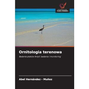 Hernandez - Muñoz, Abel Ornitologia terenowa: Badanie ptaków Antyli: badania i monitoring Hernandez - Muñoz, Abel Ornitologia terenowa: Badanie ptaków Antyli: badania i monitoring