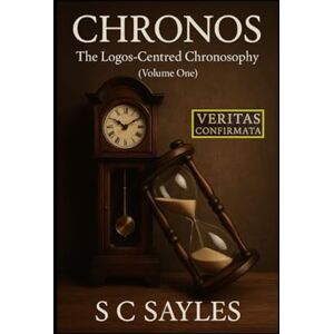 SAYLES, S C CHRONOS: The Logos-Centred Chronosophy (Volume One) SAYLES, S C CHRONOS: The Logos-Centred Chronosophy (Volume One)