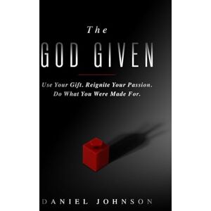 Johnson, Daniel The God Given: Use Your Gift. Reignite Your Passion. Do What You Were Made For. Johnson, Daniel The God Given: Use Your Gift. Reignite Your Passion. Do What You Were Made For.