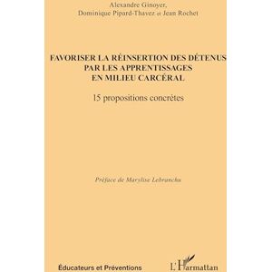 Ginoyer, Alexandre Favoriser la réinsertion des détenus par les apprentissages en milieu carcéral: 15 propositions concrètes (Éducateurs Et Préventions) Ginoyer, Alexandre Favoriser la réinsertion des détenus par les apprentissages en milieu carcéral: 15 propositions concrètes (Éducateurs Et Préventions)