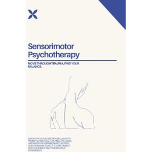 Press, Zooga Move Through Trauma, Find Your Balance: A Guided Sensorimotor Psychotherapy Workbook for Healing and Integration with Prompts and Exercises Press, Zooga Move Through Trauma, Find Your Balance: A Guided Sensorimotor Psychotherapy Workbook for Healing and Integration with Prompts and Exercises