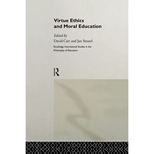 Virtue Ethics and Moral Education (Routledge International Studies in the Philosophy of Education) Virtue Ethics and Moral Education (Routledge International Studies in the Philosophy of Education)