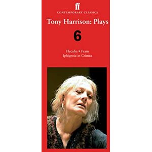 Harrison, Tony Tony Harrison Plays 6: Hecuba; Fram; Iphigenia in Crimea Harrison, Tony Tony Harrison Plays 6: Hecuba; Fram; Iphigenia in Crimea