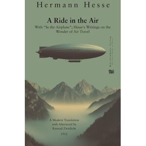 Hesse, Hermann A Ride in the Air: With "In the Airplane"; Hesse's Writings on the Wonder of Air Travel Hesse, Hermann A Ride in the Air: With "In the Airplane"; Hesse's Writings on the Wonder of Air Travel