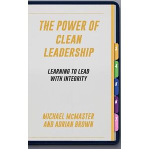 McMaster, Michael The Power of Clean Leadership: Learning to Lead with Integrity (Stories From The Edge) McMaster, Michael The Power of Clean Leadership: Learning to Lead with Integrity (Stories From The Edge)