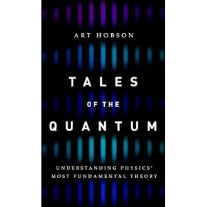 Hobson, Art Tales of the Quantum: Understanding Physics' Most Fundamental Theory Hobson, Art Tales of the Quantum: Understanding Physics' Most Fundamental Theory