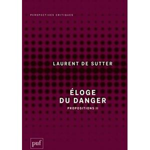Sutter, Laurent de Éloge du danger: Propositions II Sutter, Laurent de Éloge du danger: Propositions II