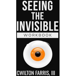 Farris III, CWilton Seeing The Invisible: Workbook & Study Guide: A 15-Session Journey to Train Your Sight by Faith Farris III, CWilton Seeing The Invisible: Workbook & Study Guide: A 15-Session Journey to Train Your Sight by Faith