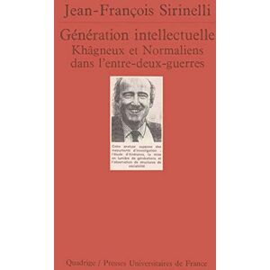 Sirinelli, Jean-François Génération intellectuelle. Khâgneux et Normaliens dans l'entre-deux-guerres Sirinelli, Jean-François Génération intellectuelle. Khâgneux et Normaliens dans l'entre-deux-guerres