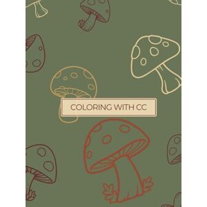 Chipp, Cory Coloring with CC Mushroom Magic: A Whimsical Coloring Book of Mushroom Houses for Dreamers and Creatives Chipp, Cory Coloring with CC Mushroom Magic: A Whimsical Coloring Book of Mushroom Houses for Dreamers and Creatives