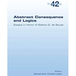 Abstract Consequence and Logics: Essays in Honor of Edelcio G. de Souza Abstract Consequence and Logics: Essays in Honor of Edelcio G. de Souza