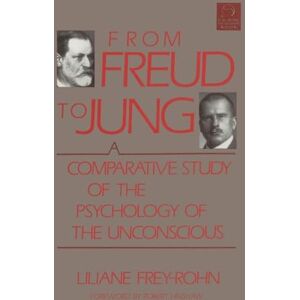 Frey-Rohn, Liliane From Freud to Jung: A Comparative Study of the Psychology of the Unconscious: 5 (C. G. Jung Foundation Books Series) Frey-Rohn, Liliane From Freud to Jung: A Comparative Study of the Psychology of the Unconscious: 5 (C. G. Jung Foundation Books Series)