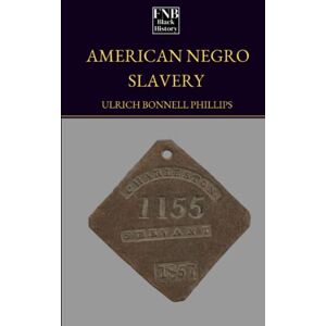 Philips American Negro Slavery: A Survey of the Supply, Employment and Control of Negro Labor as Determined by the Plantation Regime. Philips American Negro Slavery: A Survey of the Supply, Employment and Control of Negro Labor as Determined by the Plantation Regime.