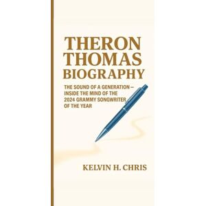H. Chris, Kelvin THERON THOMAS BIOGRAPHY: The Sound of a Generation — Inside the Mind of the 2024 GRAMMY Songwriter of the Year H. Chris, Kelvin THERON THOMAS BIOGRAPHY: The Sound of a Generation — Inside the Mind of the 2024 GRAMMY Songwriter of the Year