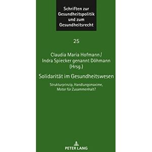 Peter Lang GmbH, Internationaler Verlag der Wissenschaften Solidaritaet im Gesundheitswesen: Strukturprinzip, Handlungsmaxime, Motor fuer Zusammenhalt? (German Edition) Peter Lang GmbH, Internationaler Verlag der Wissenschaften Solidaritaet im Gesundheitswesen: Strukturprinzip, Handlungsmaxime, Motor fuer Zusammenhalt? (German Edition)