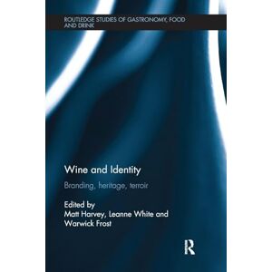 Wine and Identity: Branding, Heritage, Terroir (Routledge Studies of Gastronomy, Food and Drink) Wine and Identity: Branding, Heritage, Terroir (Routledge Studies of Gastronomy, Food and Drink)