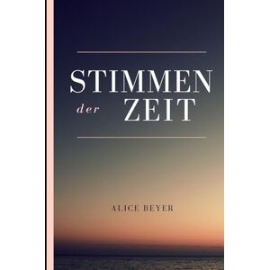 Beyer, Alice Stimmen der Zeit Beyer, Alice Stimmen der Zeit