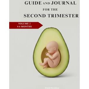 Baradaran, Hanieh Guide & Journal for the Second Trimester: The Golden Trimester (Your Pregnancy Journey: A Trimester-by-Trimester Guide & Journal) Baradaran, Hanieh Guide & Journal for the Second Trimester: The Golden Trimester (Your Pregnancy Journey: A Trimester-by-Trimester Guide & Journal)