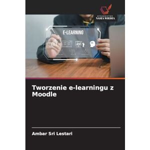 Sri Lestari, Ambar Tworzenie e-learningu z Moodle Sri Lestari, Ambar Tworzenie e-learningu z Moodle